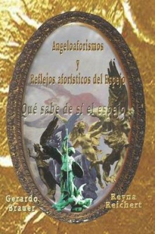 Cover of Angeloaforismos y Reflejos aforisticos del Espejo, Que sabe de si el espejo
