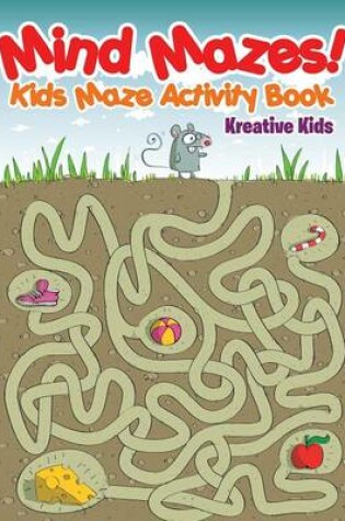 Cover of Mind Mazes! Kids Maze Activity Book