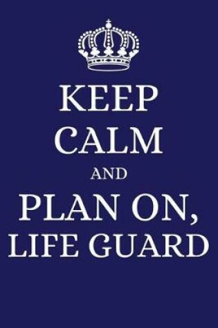 Cover of Keep Calm and Plan on Life Guard