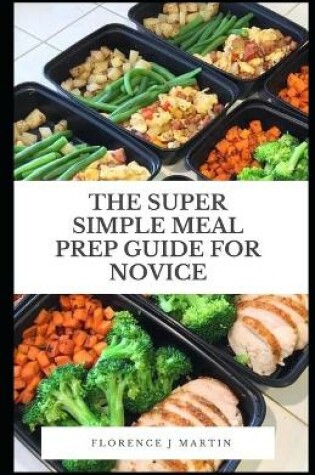 Cover of The Super Simple Meal Prep Guide For Novice