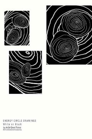 Cover of ENERGY CIRCLE DRAWINGS White on Black by Artist Grace Divine