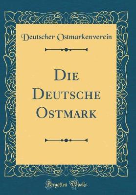 Book cover for Die Deutsche Ostmark (Classic Reprint)