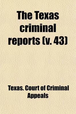 Book cover for The Texas Criminal Reports Volume 43; Cases Argued and Adjudged in the Court of Criminal Appeals of the State of Texas