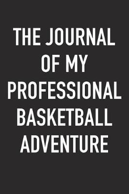 Book cover for The Journal of My Profesional Basketball Adventure