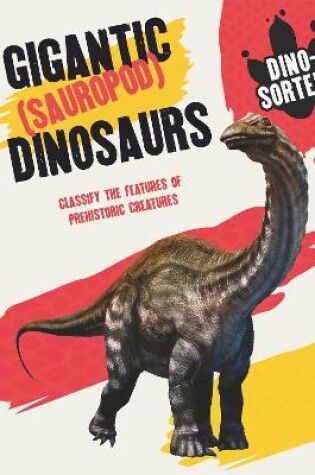 Cover of Dino-sorted!: Gigantic (Sauropod) Dinosaurs