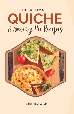 Book cover for The Ultimate Quiche & Savory Pie Recipes