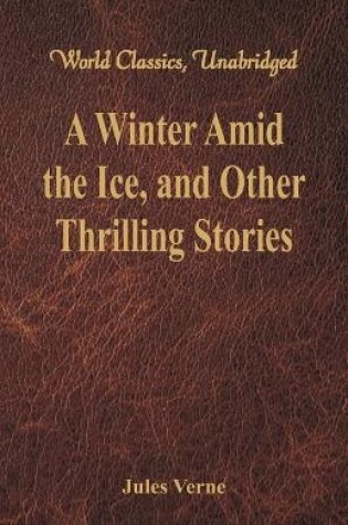 Cover of A Winter Amid the Ice, and Other Thrilling Stories