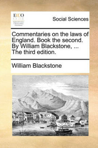 Cover of Commentaries on the Laws of England. Book the Second. by William Blackstone, ... the Third Edition.