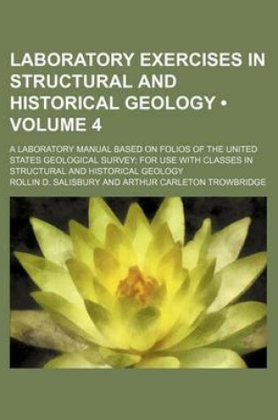 Cover of Laboratory Exercises in Structural and Historical Geology (Volume 4); A Laboratory Manual Based on Folios of the United States Geological Survey for Use with Classes in Structural and Historical Geology