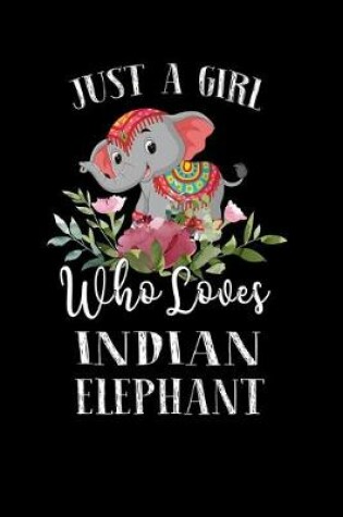 Cover of Just a Girl Who Loves Indian Elephant