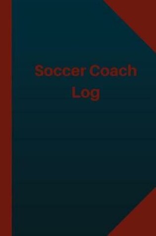 Cover of Soccer Coach Log (Logbook, Journal - 124 pages 6x9 inches)