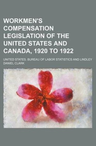 Cover of Workmen's Compensation Legislation of the United States and Canada, 1920 to 1922