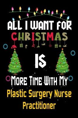 Book cover for All I want for Christmas is more time with my Plastic Surgery Nurse Practitioner