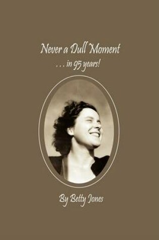 Cover of Never a Dull Moment . . . in 95 Years!