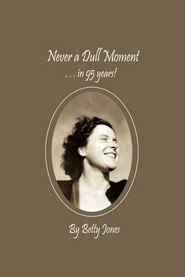 Book cover for Never a Dull Moment . . . in 95 Years!