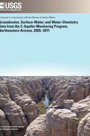 Cover of Groundwater, Surface-Water, and Water- Chemistry Data from the C-Aquifer Monitoring Program, Northeastern Arizona, 2005?2011