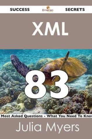 Cover of XML 83 Success Secrets - 83 Most Asked Questions on XML - What You Need to Know