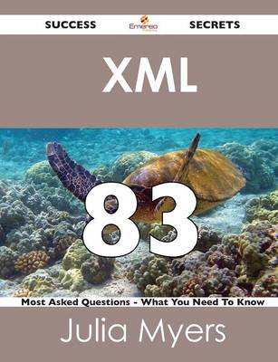 Book cover for XML 83 Success Secrets - 83 Most Asked Questions on XML - What You Need to Know