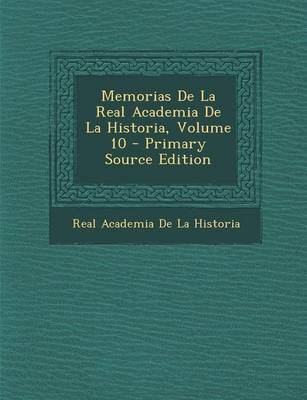 Book cover for Memorias de La Real Academia de La Historia, Volume 10 - Primary Source Edition