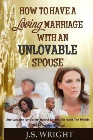 Cover of How to Have a Loving Marriage with an Unlovable Spouse