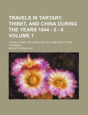 Book cover for Travels in Tartary, Thibet, and China During the Years 1844 - 5 - 6 Volume 1; Transl. from the French by W[illiam] Hazlitt [The Younger]