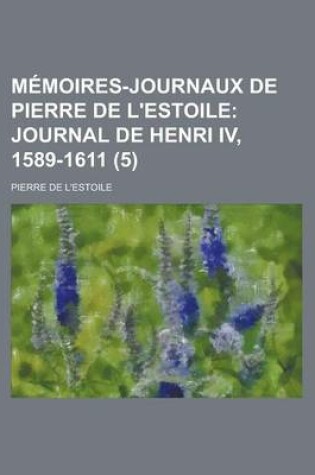 Cover of Memoires-Journaux de Pierre de L'Estoile; Journal de Henri IV, 1589-1611 (5)