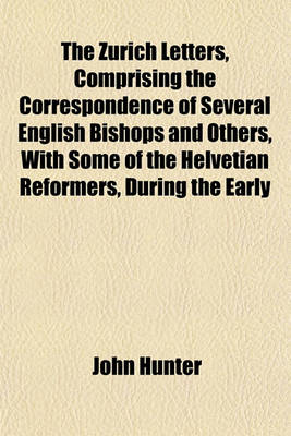 Book cover for The Zurich Letters, Comprising the Correspondence of Several English Bishops and Others, with Some of the Helvetian Reformers, During the Early