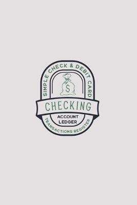 Book cover for Checking Account Ledger Simple Check and Debit Card Transactions Register
