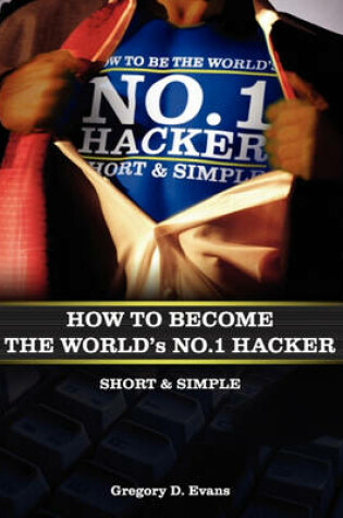 Cover of How to Become the Worlds No. 1 Hacker Short & Simple