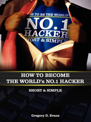 Book cover for How to Become the Worlds No. 1 Hacker Short & Simple