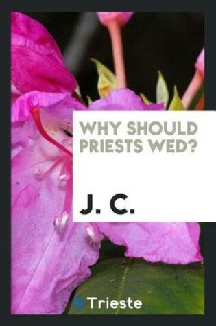 Cover of Why Should Priests Wed?