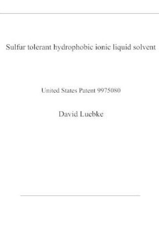 Cover of Sulfur tolerant hydrophobic ionic liquid solvent