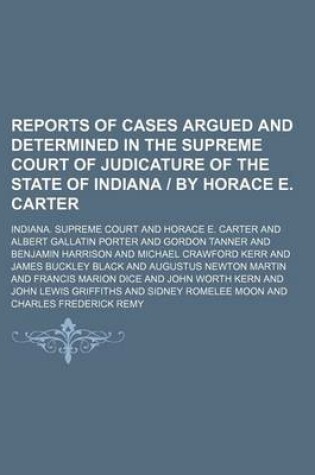 Cover of Reports of Cases Argued and Determined in the Supreme Court of Judicature of the State of Indiana - By Horace E. Carter (Volume 55)