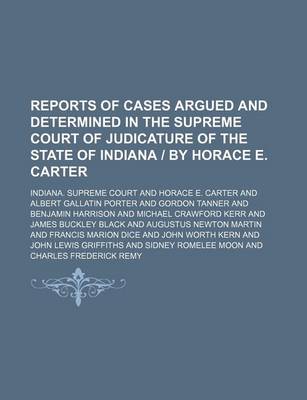 Book cover for Reports of Cases Argued and Determined in the Supreme Court of Judicature of the State of Indiana - By Horace E. Carter (Volume 55)