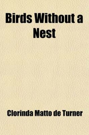 Cover of Birds Without a Nest; A Story of Indian Life and Priestly Oppression in Peru - By Mrs. Clorinda Matto de Turner. Translated from the Spanish by J.G.H. [Preface by Andrew M. Milne]