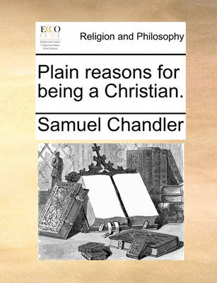 Book cover for Plain reasons for being a Christian.