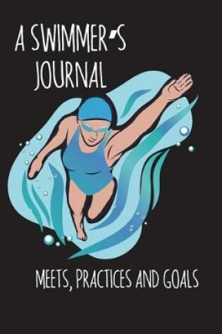 Cover of A Swimmer's Journal - Meets, Practices and Goals