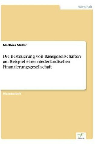 Cover of Die Besteuerung von Basisgesellschaften am Beispiel einer niederländischen Finanzierungsgesellschaft