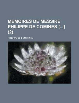 Book cover for Memoires de Messire Philippe de Comines [] (2 )