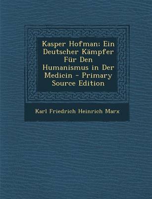 Book cover for Kasper Hofman; Ein Deutscher Kampfer Fur Den Humanismus in Der Medicin