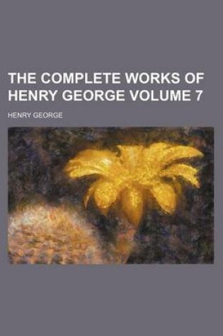 Cover of The Complete Works of Henry George Volume 7