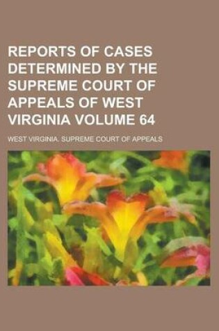 Cover of Reports of Cases Determined by the Supreme Court of Appeals of West Virginia Volume 64