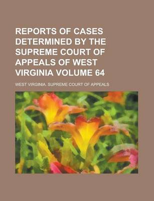 Book cover for Reports of Cases Determined by the Supreme Court of Appeals of West Virginia Volume 64