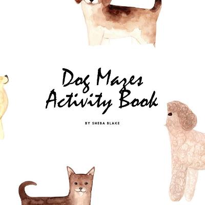 Book cover for Dog Mazes Activity Book for Children (8.5x8.5 Puzzle Book / Activity Book)