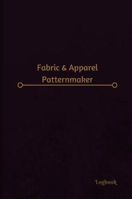 Book cover for Fabric & Apparel Patternmaker Log (Logbook, Journal - 120 pages, 6 x 9 inches)