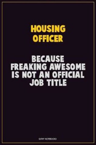 Cover of Housing Officer, Because Freaking Awesome Is Not An Official Job Title