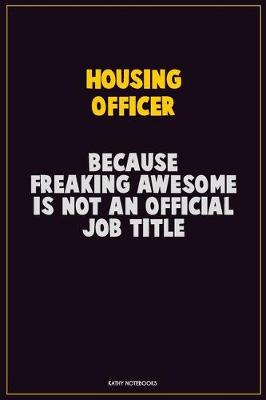 Book cover for Housing Officer, Because Freaking Awesome Is Not An Official Job Title