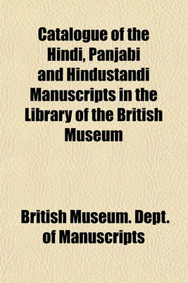 Book cover for Catalogue of the Hindi, Panjabi and Hindustandi Manuscripts in the Library of the British Museum