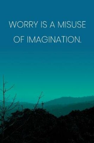 Cover of Inspirational Quote Notebook - 'Worry Is A Misuse Of Imagination.' - Inspirational Journal to Write in - Inspirational Quote Diary