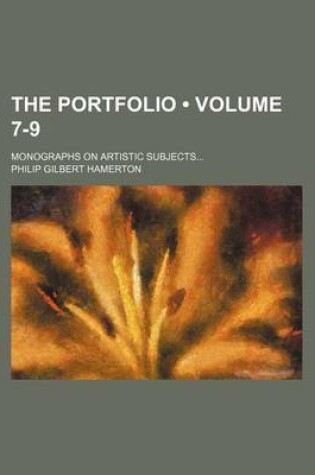 Cover of The Portfolio (Volume 7-9); Monographs on Artistic Subjects